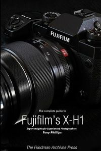 Cover image for The Complete Guide to Fujifilm's X-H1 (B&W Edition)