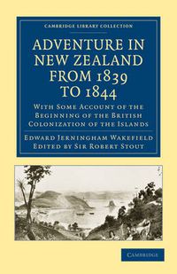 Cover image for Adventure in New Zealand from 1839 to 1844: With Some Account of the Beginning of the British Colonization of the Islands