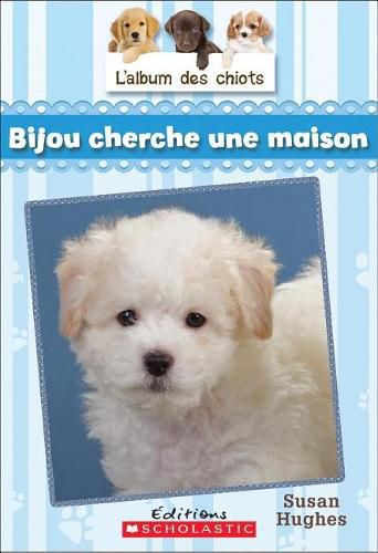 L' Album Des Chiots: N? 4 - Bijou Cherche Une Maison