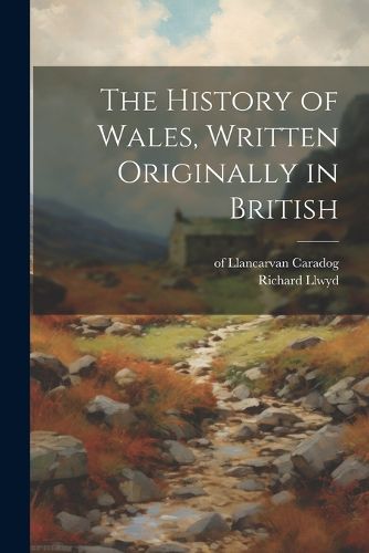 Cover image for The History of Wales, Written Originally in British