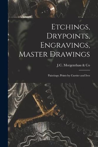 Cover image for Etchings, Drypoints, Engravings, Master Drawings; Paintings; Prints by Currier and Ives