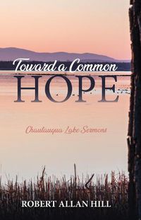 Cover image for Toward a Common Hope: Chautauqua Lake Sermons