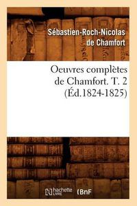 Cover image for Oeuvres Completes de Chamfort. T. 2 (Ed.1824-1825)