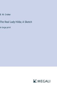 Cover image for The Real Lady Hilda; A Sketch