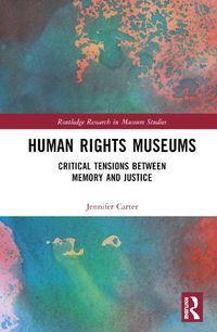 Cover image for Human Rights Museums: Critical Tensions Between Memory and Justice