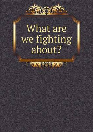 Cover image for What are we fighting about?