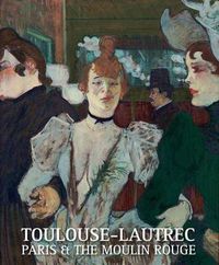 Cover image for Toulouse-Lautrec: Paris & the Moulin Rouge