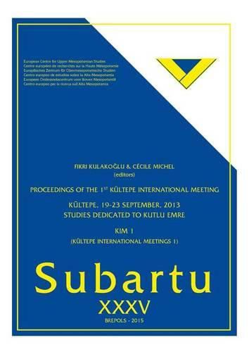 Cover image for Proceedings of the 1st Kultepe International Meeting. Kultepe, September 19-23, 2013: Studies Dedicated to Kutlu Emre: (Kultepe International Meetings 1)