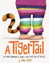 Cover image for A Tiger Tail: (Or What Happened to Anya on Her First Day of School)