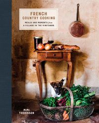 Cover image for French Country Cooking: Meals and Moments from a Village in the Vineyards: A Cookbook