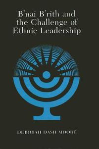 Cover image for B'nai B'rith and the Challenge of Ethnic Leadership