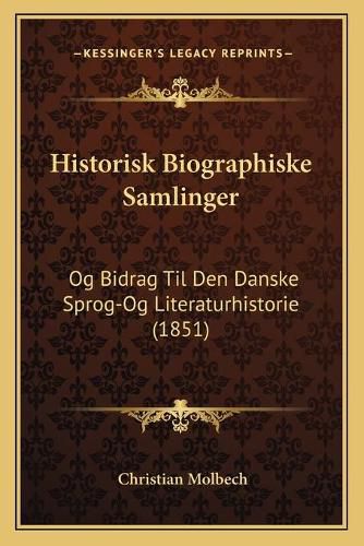 Historisk Biographiske Samlinger: Og Bidrag Til Den Danske Sprog-Og Literaturhistorie (1851)