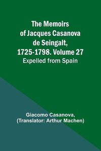 Cover image for The Memoirs of Jacques Casanova de Seingalt, 1725-1798. Volume 27