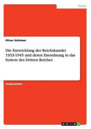 Cover image for Die Entwicklung der Reichskanzlei 1933-1945 und deren Einordnung in das System des Dritten Reiches