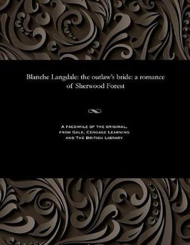 Blanche Langdale: The Outlaw's Bride: A Romance of Sherwood Forest