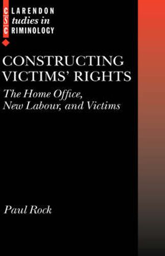 Cover image for Constructing Victims' Rights: The Home Office, New Labour, and Victims