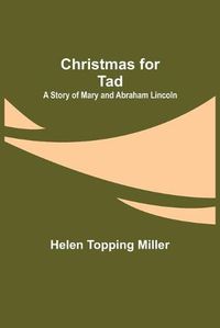 Cover image for Christmas for Tad; A Story of Mary and Abraham Lincoln