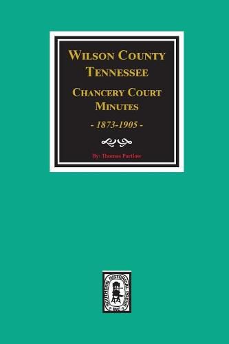 Cover image for Wilson County, Tennessee Chancery Court Minutes, 1873-1905.