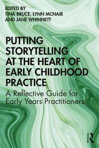 Cover image for Putting Storytelling at the Heart of Early Childhood Practice: A Reflective Guide for Early Years Practitioners