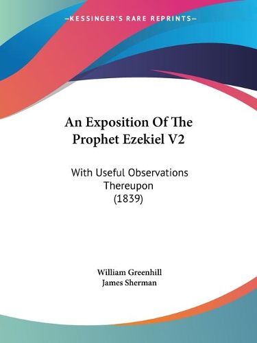 An Exposition of the Prophet Ezekiel V2: With Useful Observations Thereupon (1839)