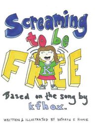 Cover image for Screaming to Be Free: Based on the Song by Kfhox