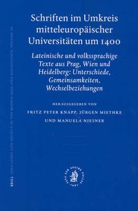 Cover image for Schriften im Umkreis mitteleuropaischer Universitaten um 1400: Lateinische und Volkssprachige Texte aus Prag, Wien und Heidelberg: Unterschiede, Gemeinsam-keiten, Wechselbeziehungen