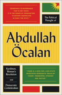 Cover image for The Political Thought of Abdullah OEcalan: Kurdistan, Woman's Revolution and Democratic Confederalism