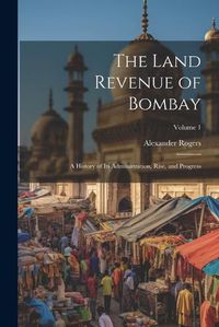 Cover image for The Land Revenue of Bombay