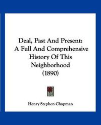 Cover image for Deal, Past and Present: A Full and Comprehensive History of This Neighborhood (1890)