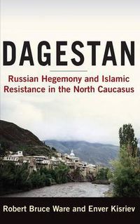 Cover image for Dagestan: Russian Hegemony and Islamic Resistance in the North Caucasus