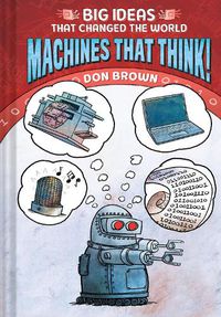Cover image for Machines That Think!: Big Ideas That Changed the World #2