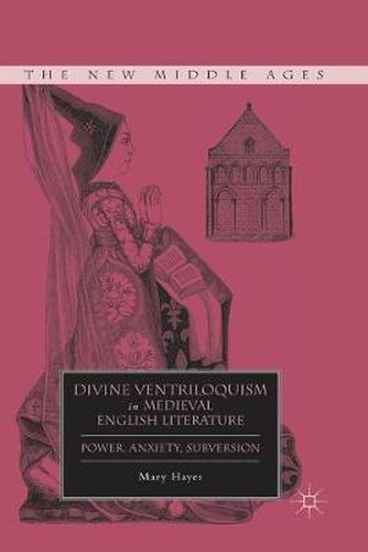 Cover image for Divine Ventriloquism in Medieval English Literature: Power, Anxiety, Subversion