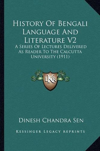 Cover image for History of Bengali Language and Literature V2: A Series of Lectures Delivered as Reader to the Calcutta University (1911)