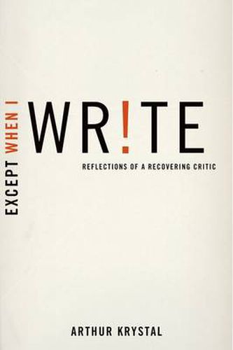 Cover image for Except When I Write: Reflections of a Recovering Critic