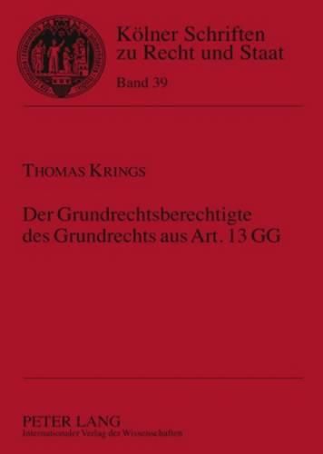 Der Grundrechtsberechtigte Des Grundrechts Aus Art. 13 Gg