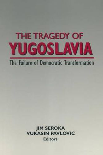 Cover image for The Tragedy of Yugoslavia: The Failure of Democratic Transformation: The Failure of Democratic Transformation