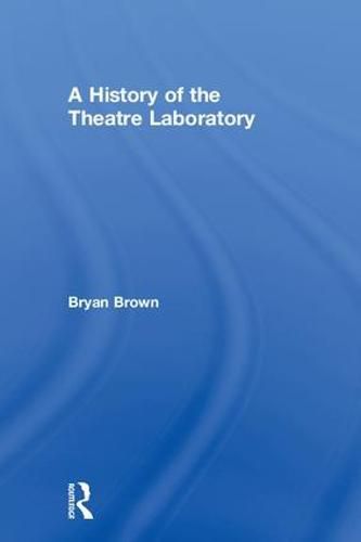 Cover image for A History of the Theatre Laboratory