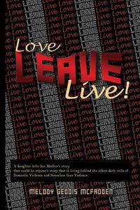 Cover image for Love Leave Live!: Domestic Violence & Gun Violence Can End!