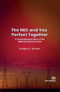 Cover image for The NEC and You Perfect Together: A Comprehensive Study of the National Electrical Code