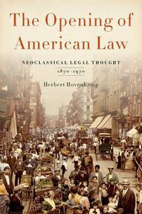 Cover image for The Opening of American Law: Neoclassical Legal Thought, 1870-1970