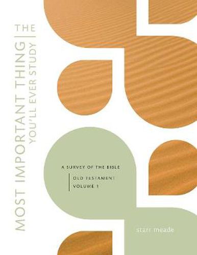 Cover image for The Most Important Thing You'll Ever Study, Volume 1: A Survey of the Bible: Old Testament, Vol. 1