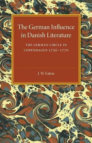 Cover image for The German Influence in Danish Literature in the Eighteenth Century: The German Circle in Copenhagen, 1750-1770