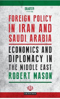 Cover image for Foreign Policy in Iran and Saudi Arabia: Economics and Diplomacy in the Middle East