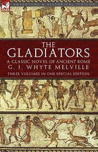 Cover image for The Gladiators: A Classic Novel of Ancient Rome-Three Volumes in One Special Edition