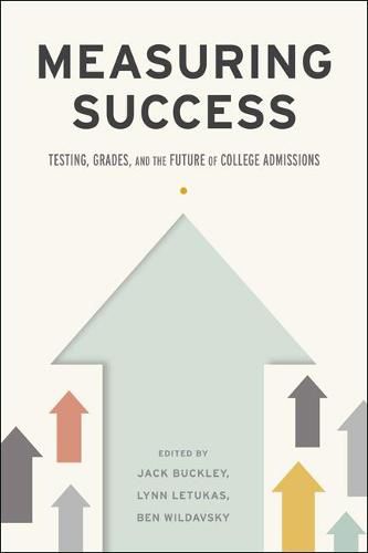 Measuring Success: Testing, Grades, and the Future of College Admissions