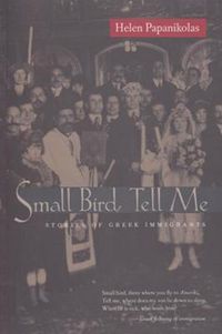 Cover image for Small Bird Tell Me: Stories Of Greek Immigrants