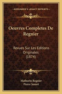 Cover image for Oeuvres Completes de Regnier: Revues Sur Les Editions Originales (1874)