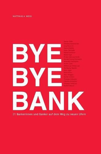 Cover image for Bye Bye Bank: 21 Bankerinnen und Banker auf dem Weg zu neuen Ufern