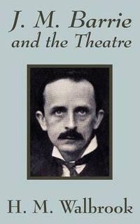 Cover image for J. M. Barrie and the Theatre