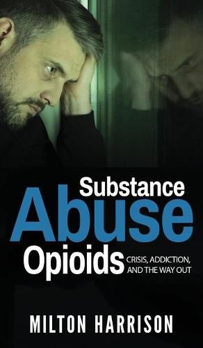 Cover image for Substance Abuse Opioids: Crisis, Addiction, and THE WAY OUT